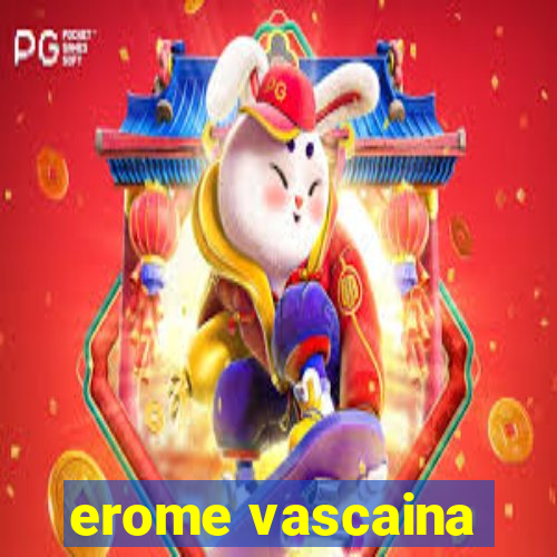 erome vascaina